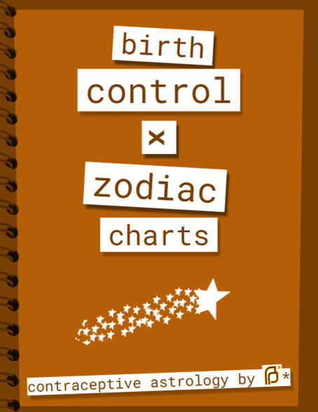 birth control x zodiac charts: contraceptive astrology by [Planned Parenthood]