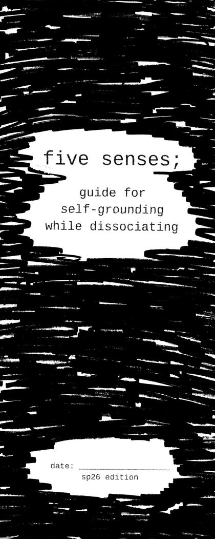 . five senses; a guide to self-grounding while dissociating.